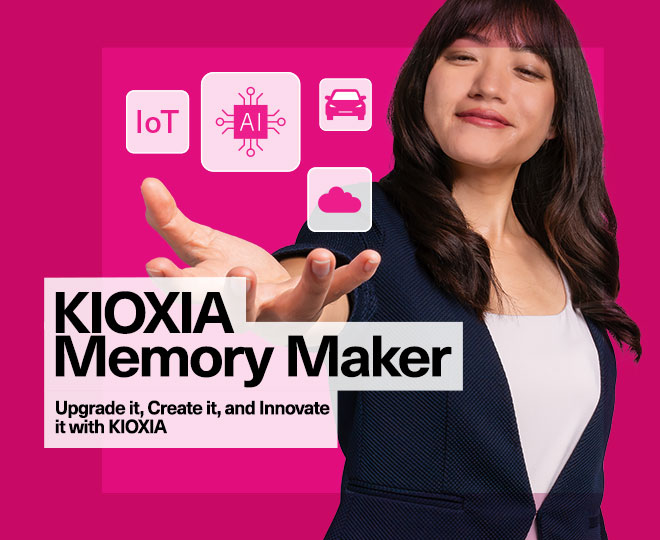 KIOXIA Memory Maker: Upgrade it, Create it, and Innovate it with KIOXIA